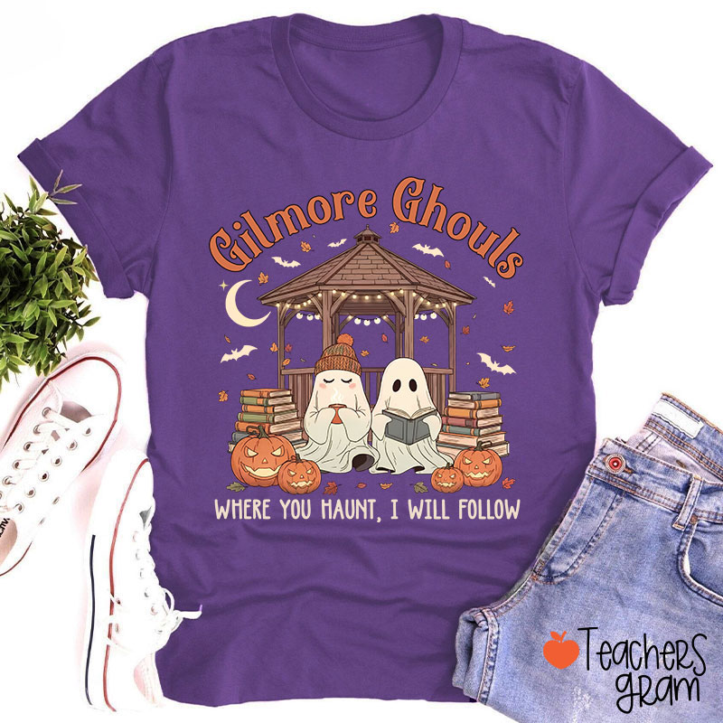 Gilmore Ghouls Where You Haunt I Will Follow Teacher T-Shirt