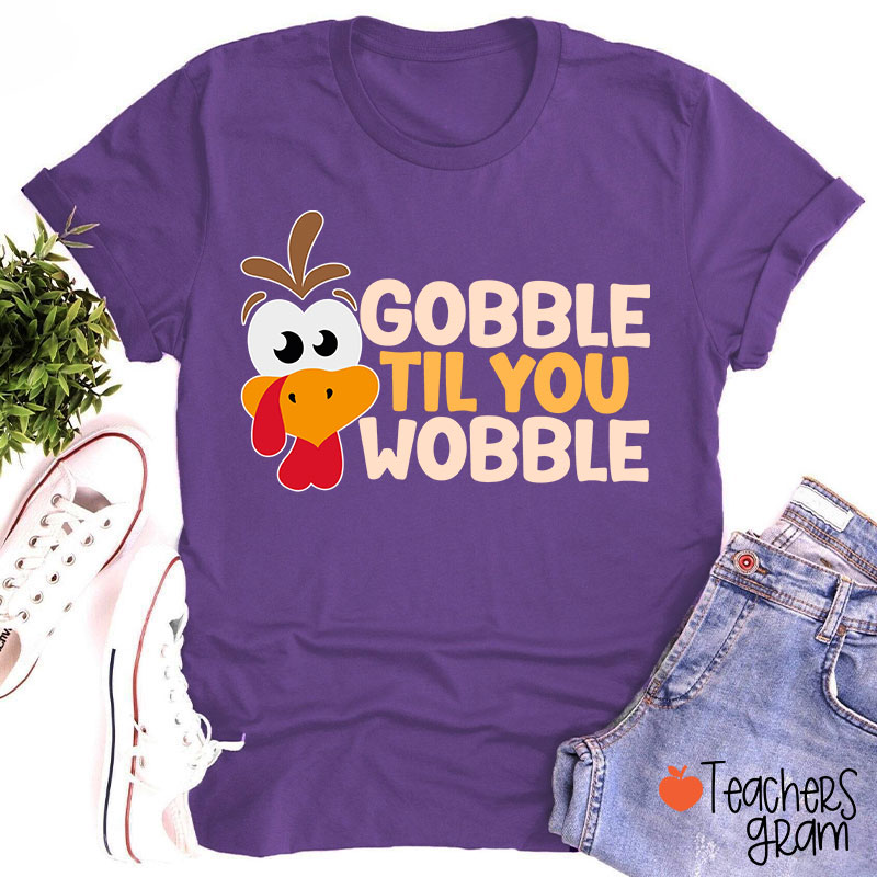 Gobble Til You Wobble Teacher T-Shirt