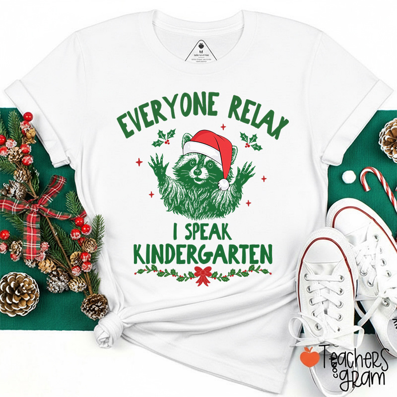 Everyone Relax I Speak Kindergarten Teacher T-Shirt
