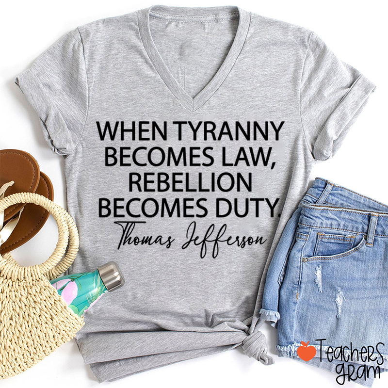 When Tyranny Becomes Law Quote Teacher Female V-Neck T-Shirt