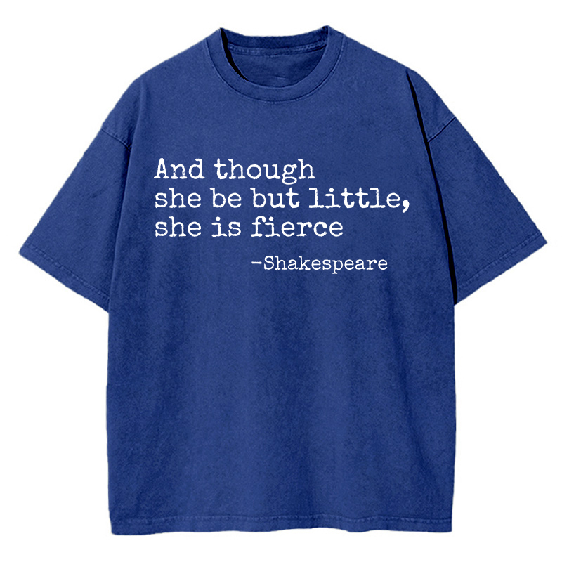 And Though She Be But Little She Is Fierce Teacher Washed T-Shirt