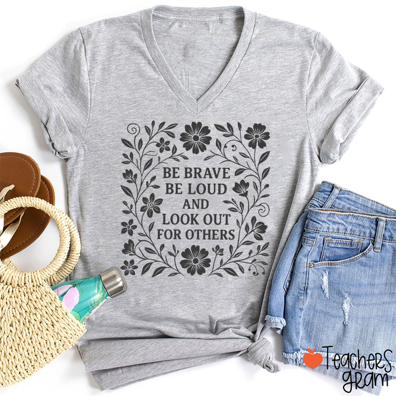 Be Brave Be Loud And Look Out For Others Teacher Female V-Neck T-Shirt