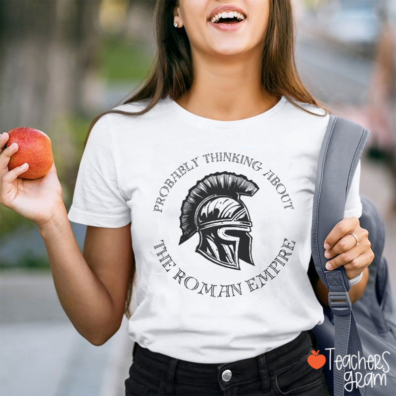 Probably Thinking About The Roman Empire Teacher T-Shirt