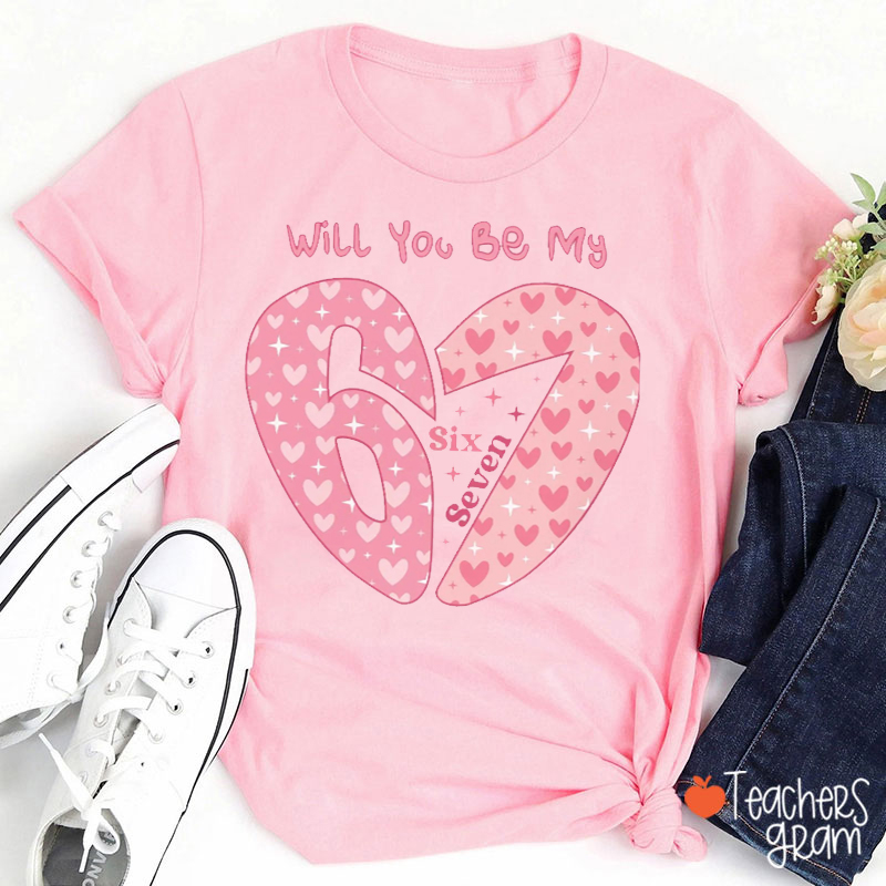Will You Be My Six Seven Teacher T-Shirt