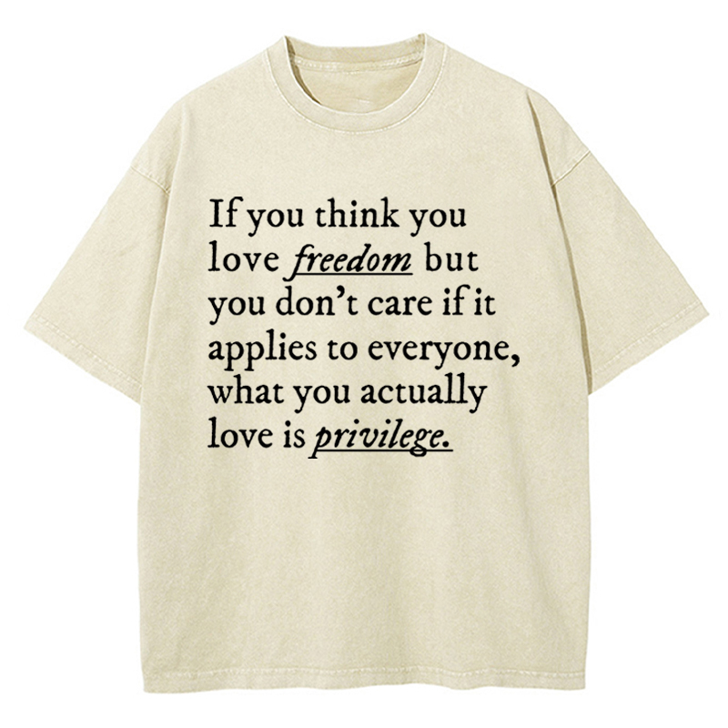 If You Think You Love Freedom Teacher Washed T-Shirt