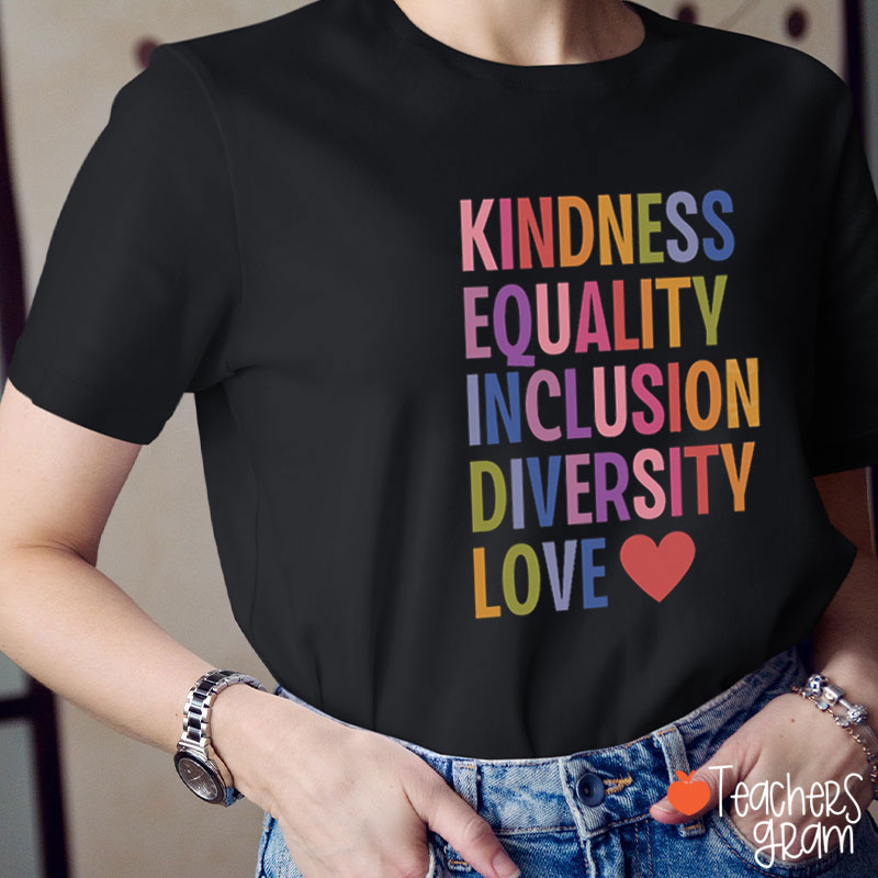 Kindness Equality And Love Teacher T-Shirt