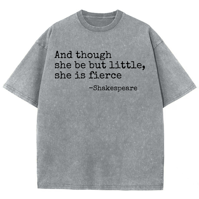 And Though She Be But Little She Is Fierce Teacher Washed T-Shirt