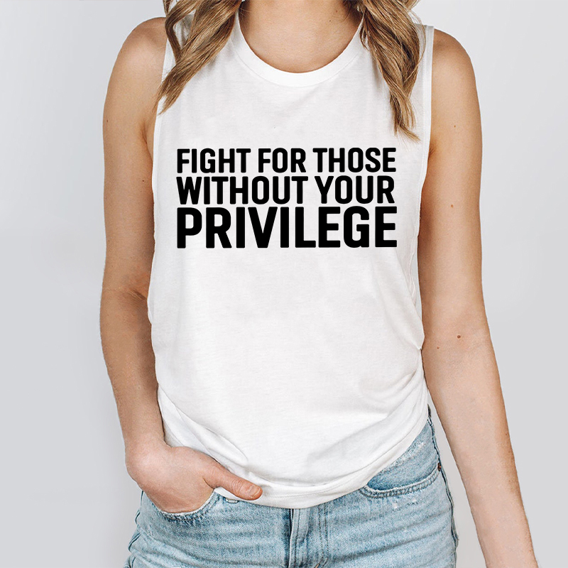 Fight for Those Without Your Privilege Teacher Tank Top