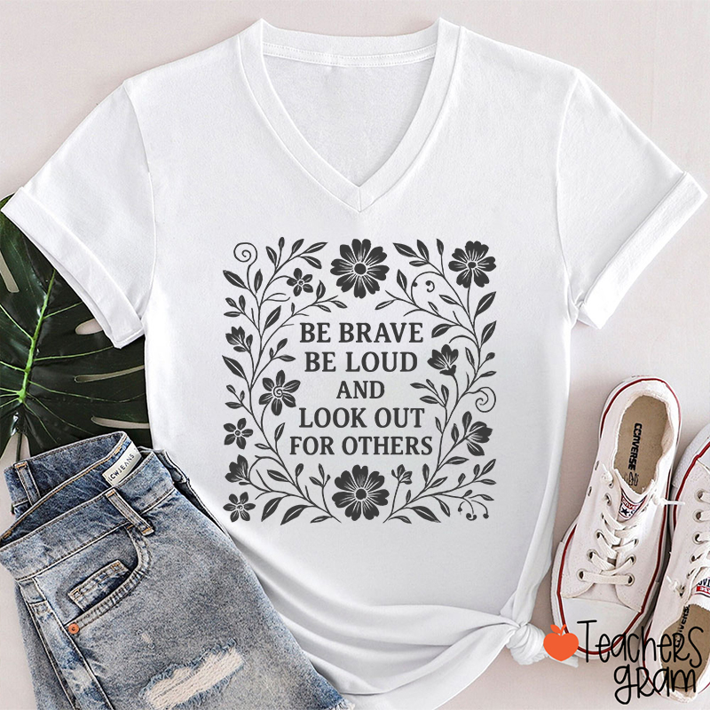 Be Brave Be Loud And Look Out For Others Teacher Female V-Neck T-Shirt