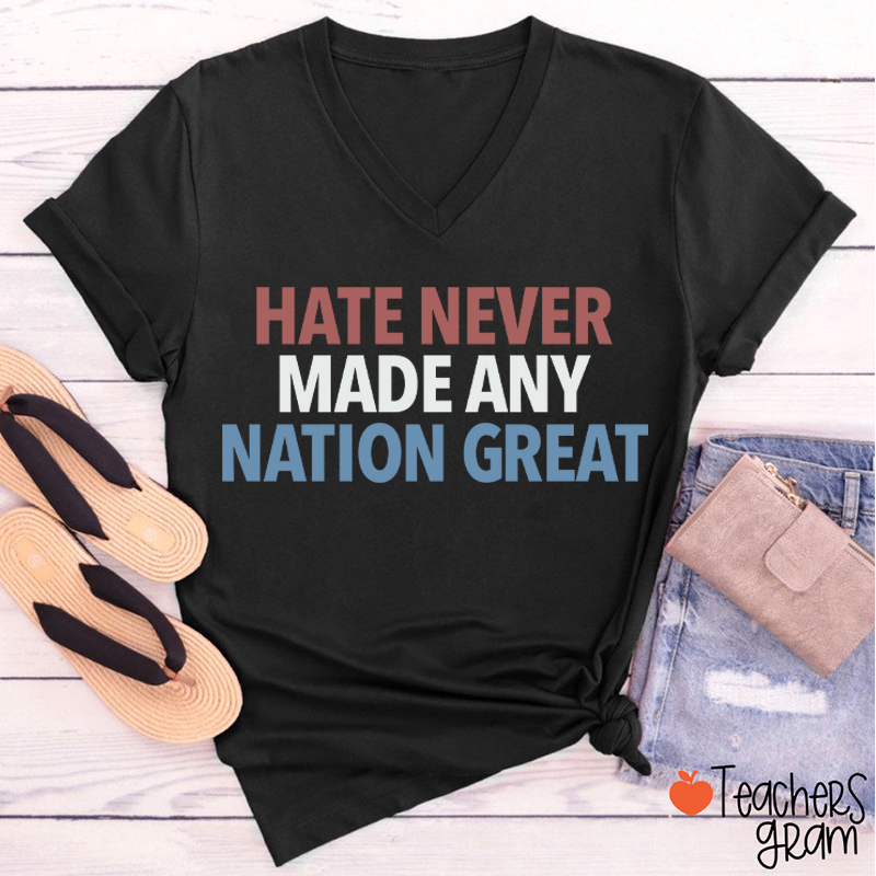 Hate Never Made Any Nation Great Teacher Female V-Neck T-Shirt