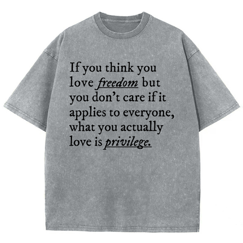 If You Think You Love Freedom Teacher Washed T-Shirt