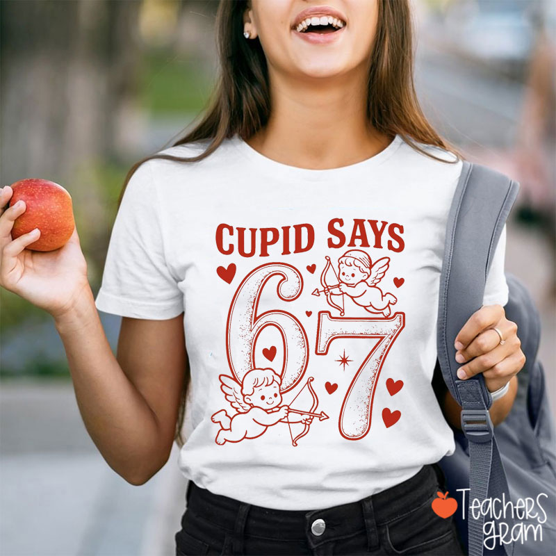 Cupid Says Six Seven Teacher T-Shirt