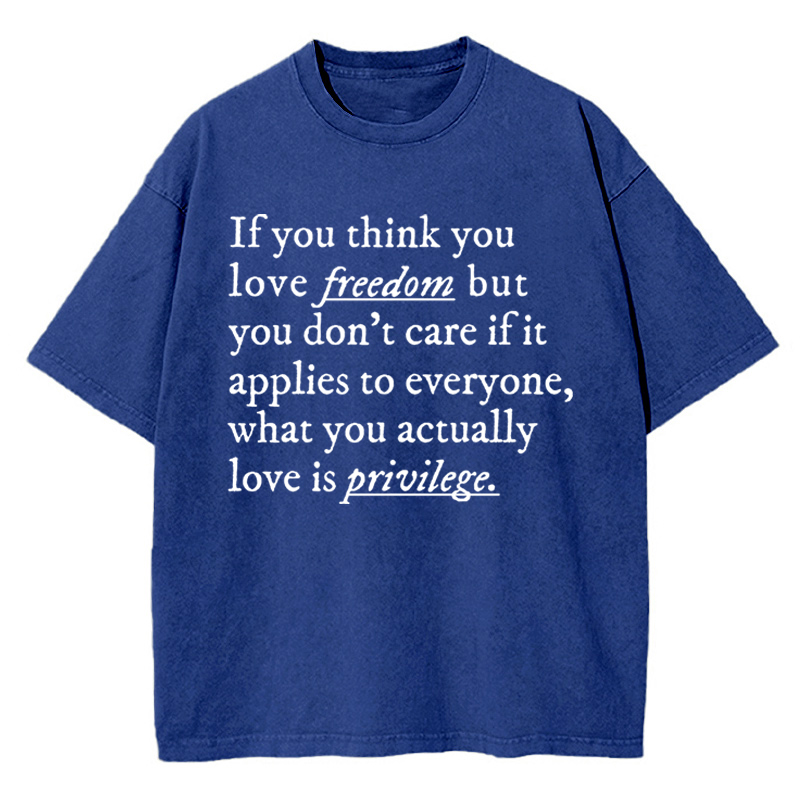 If You Think You Love Freedom Teacher Washed T-Shirt