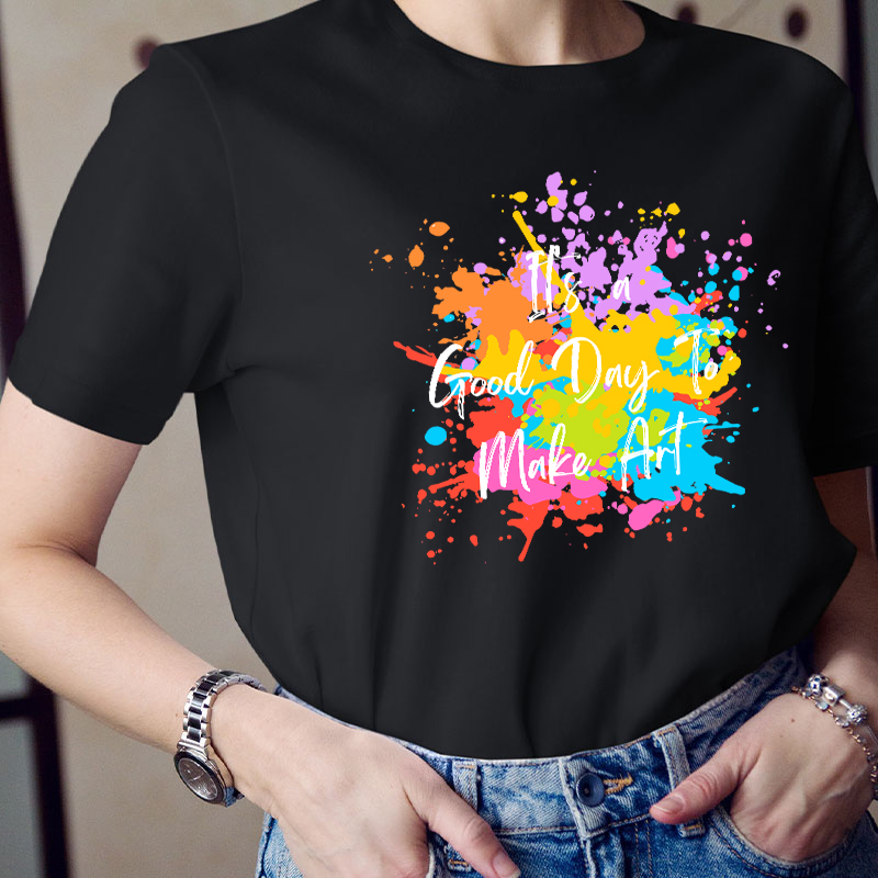 It's A Good Day To Make Art Teacher T-Shirt