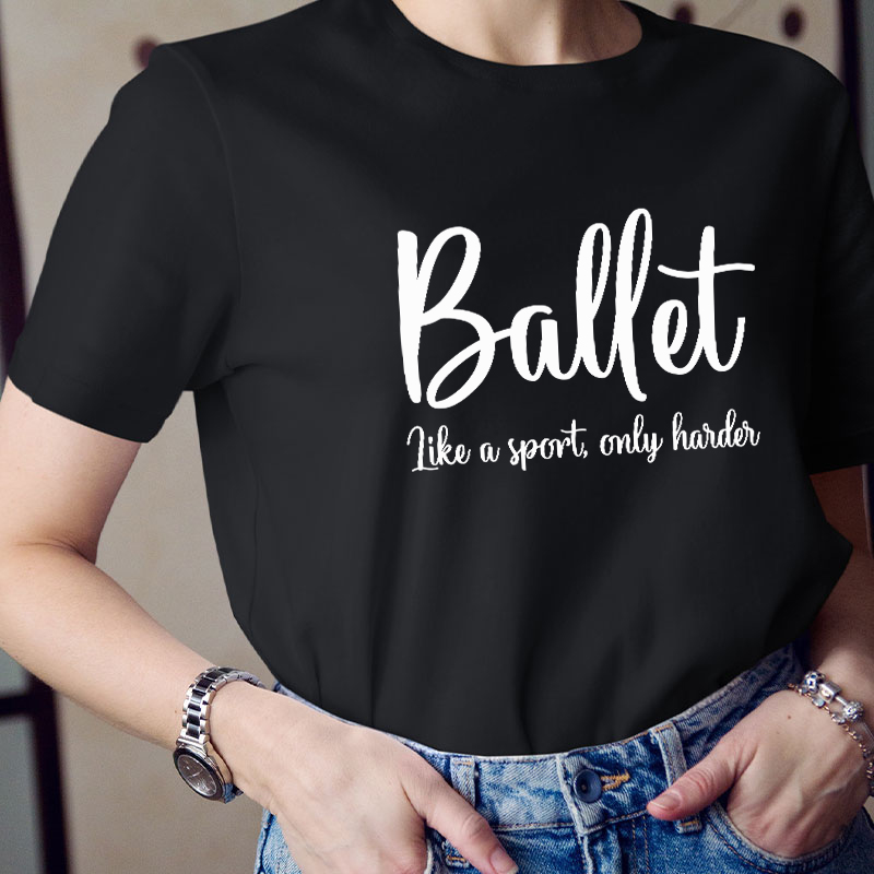 Ballet Like A Sport Only Harder Teacher T-Shirt