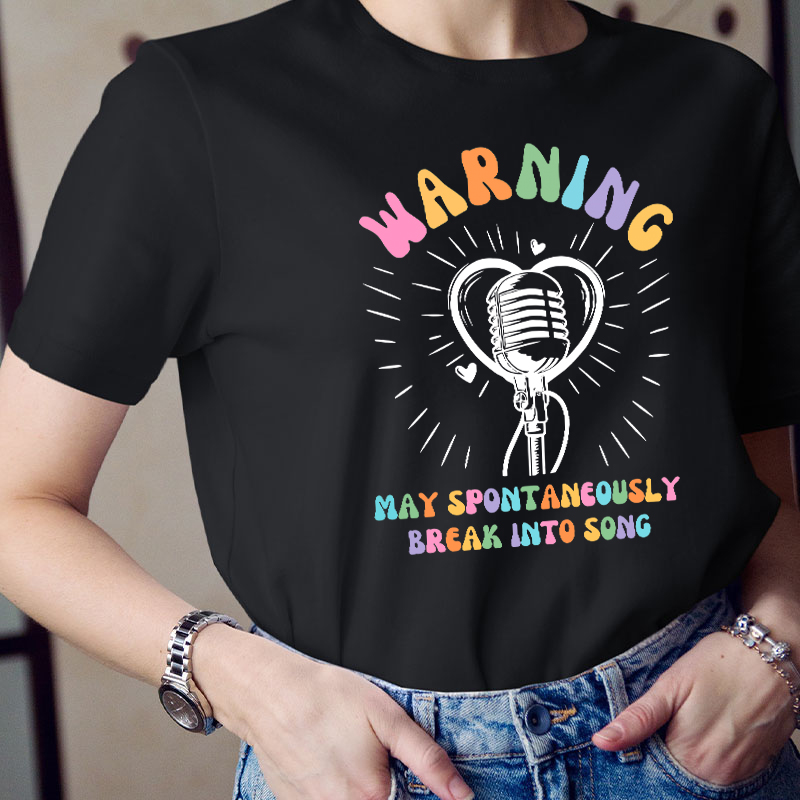 May Spontaneously Break Into Song Teacher T-Shirt