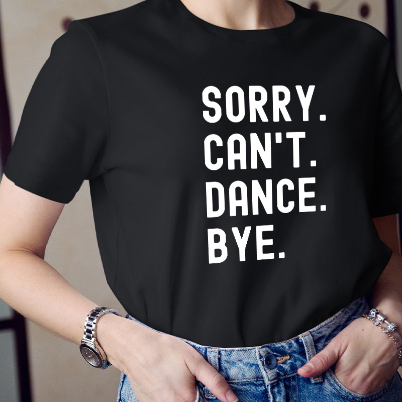 Sorry Can't Dance Bye Teacher T-Shirt