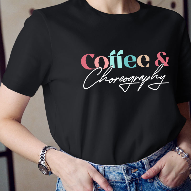 Coffee And Choreography Teacher T-Shirt