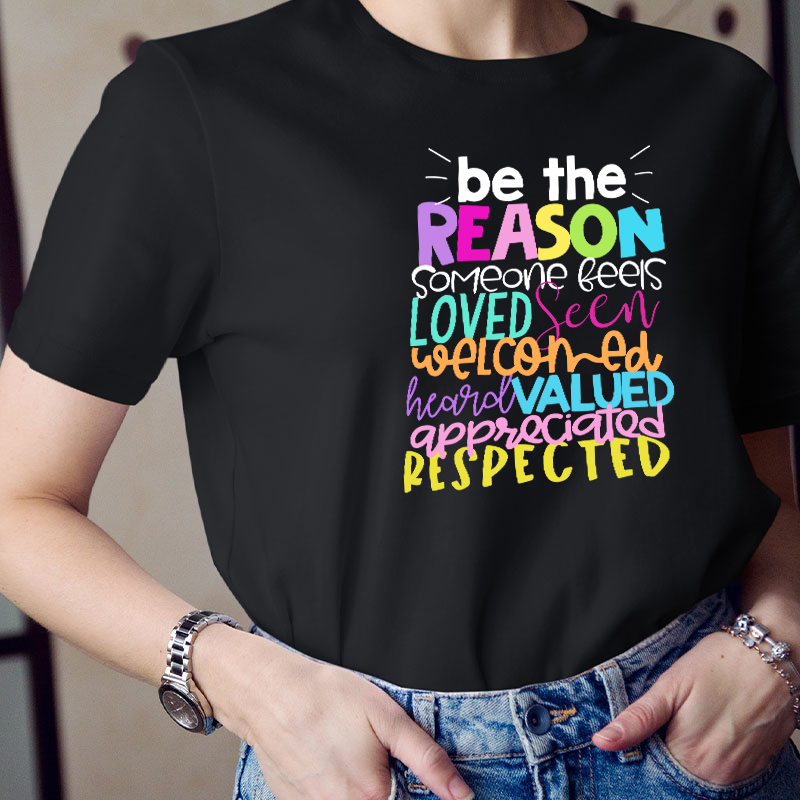 Be The Reason Someone Feels Loved Seen Teacher T-Shirt
