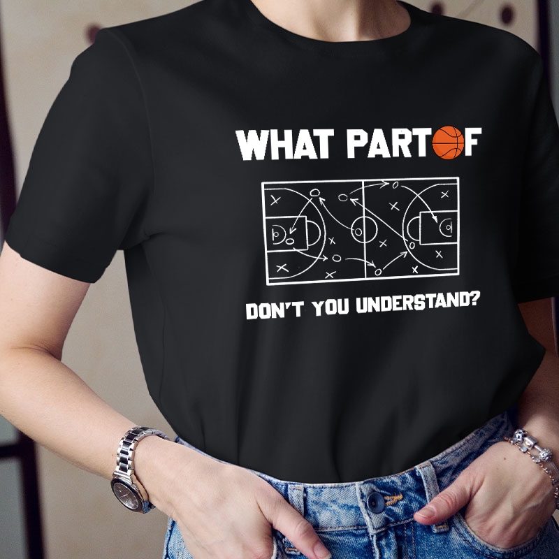 Basketball What Part Don't You Understand Teacher T-Shirt