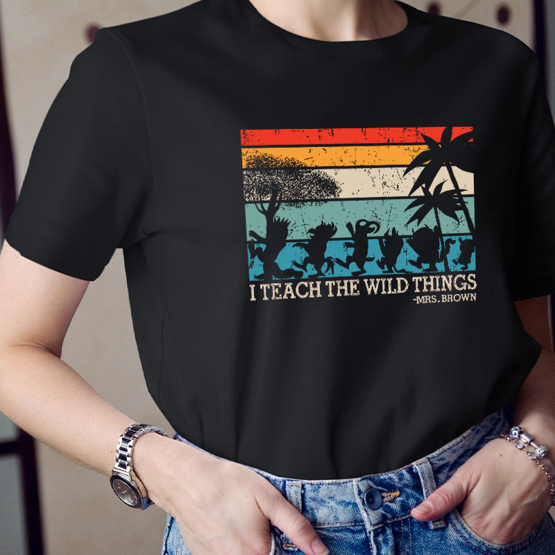 Personalized I Teach The Wild Things Name Teacher T-Shirt