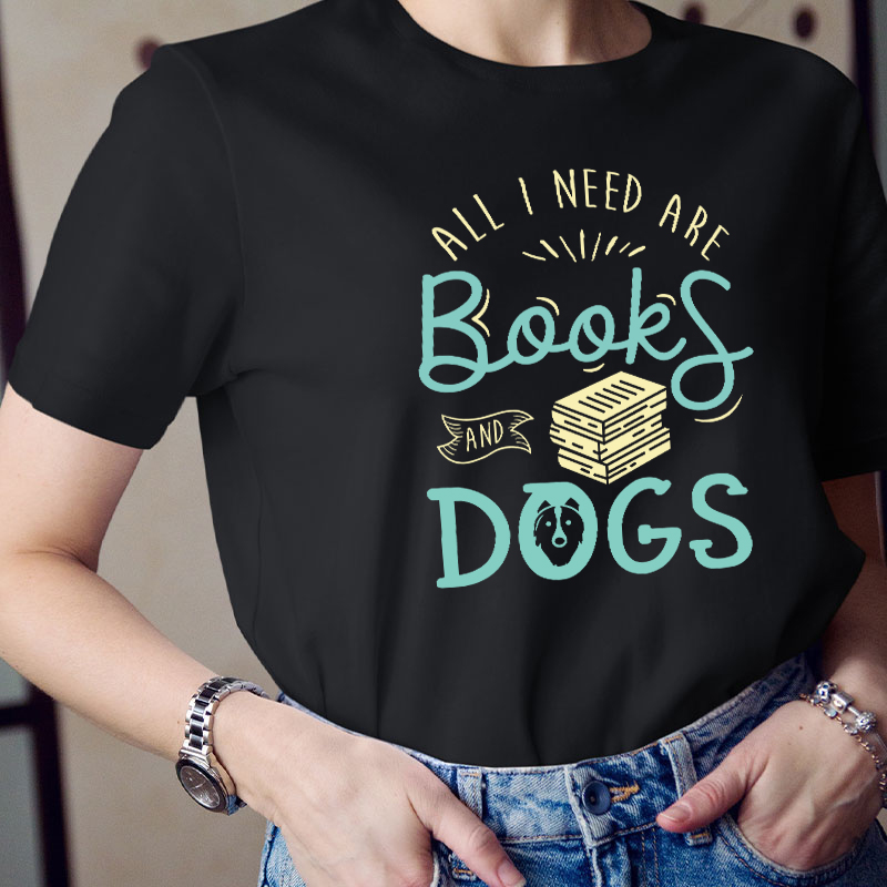 All I Need Are Books And Dogs Teacher T-Shirt