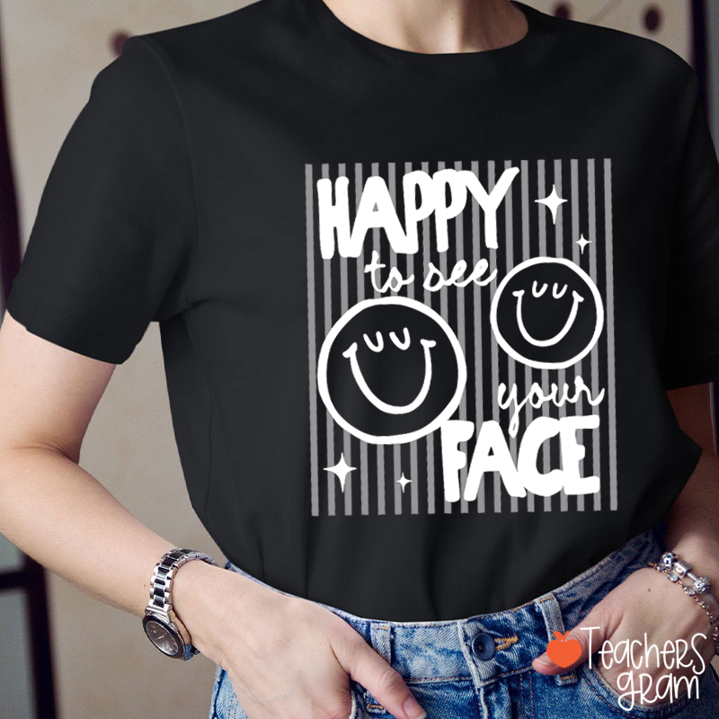 Happy To See Your Face Smile Teacher T-Shirt
