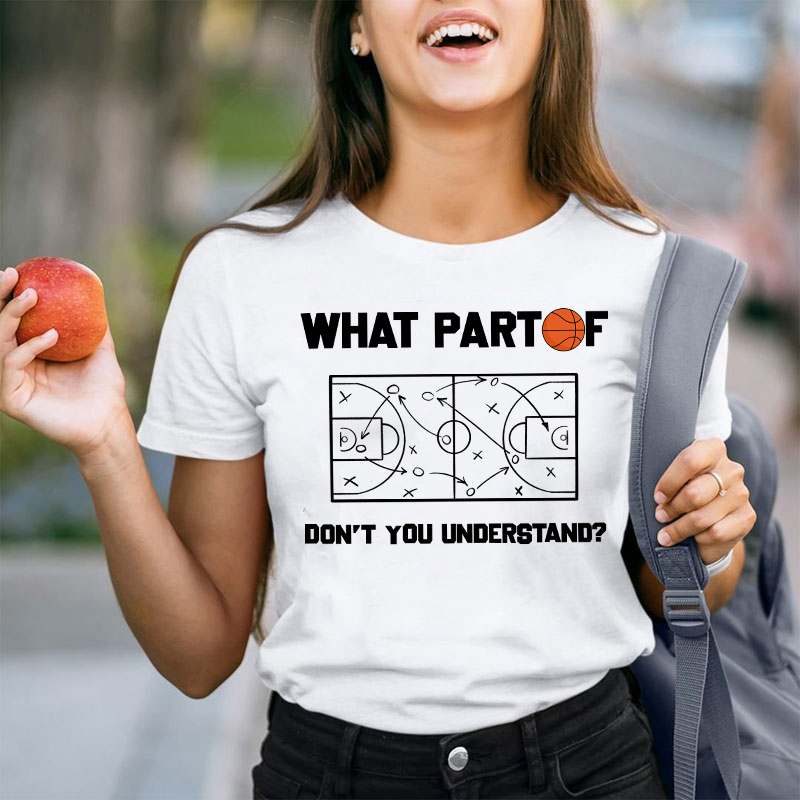 Basketball What Part Don't You Understand Teacher T-Shirt