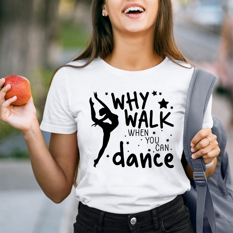 Why Walk When You Can Dance Teacher T-Shirt