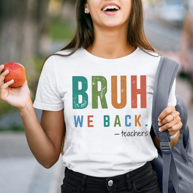 Bruh We Back Teachers Teacher T-Shirt