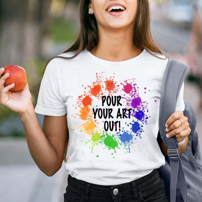 Pour Your Art Out T-Shirt