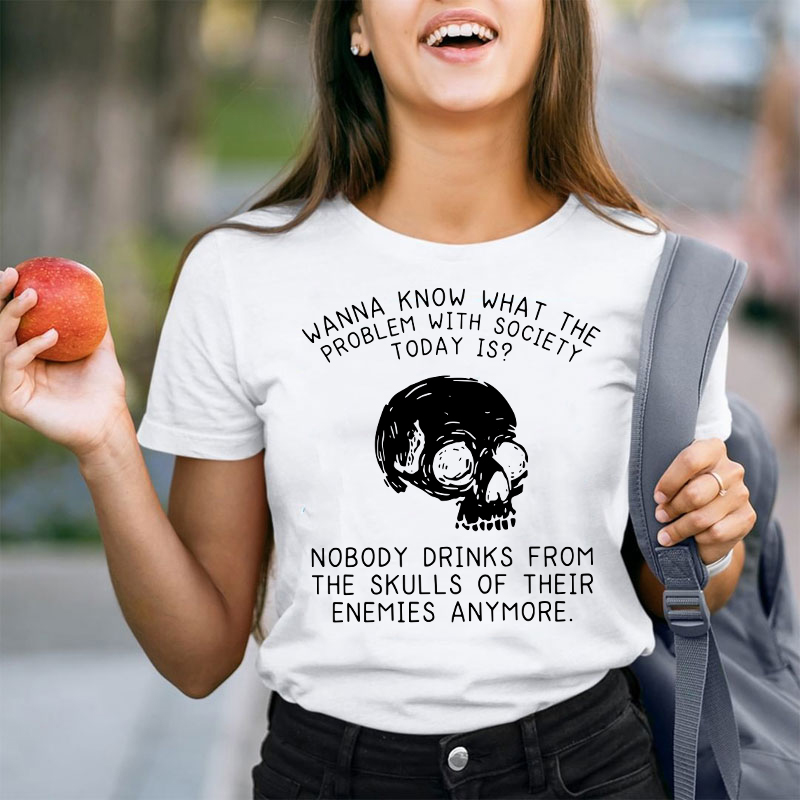 Wanna Know What The Problem With Society Today Is Teacher T-Shirt