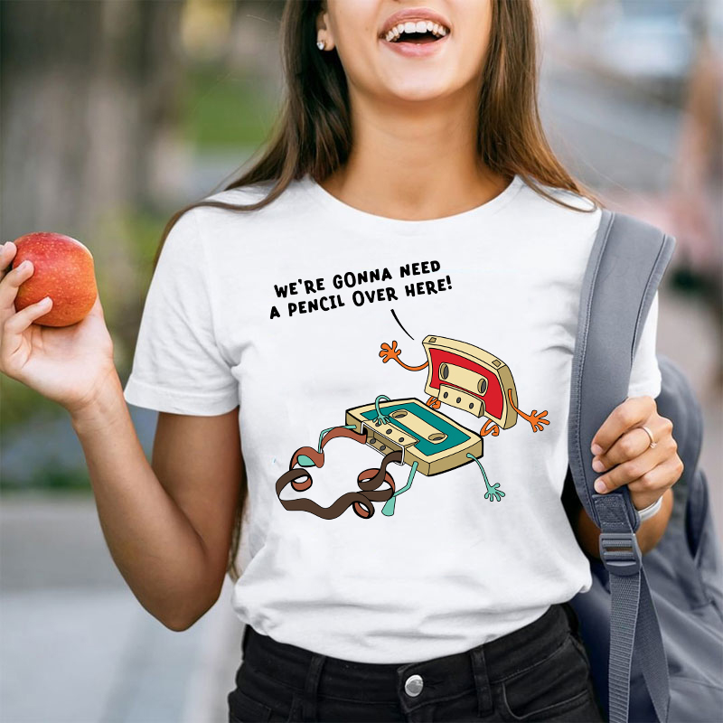 Funny Music We're Gonna Need A Pencil Over Here Teacher T-Shirt