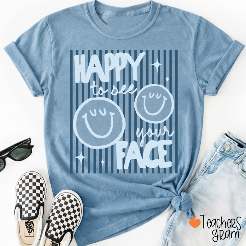Happy To See Your Face Smile Teacher T-Shirt