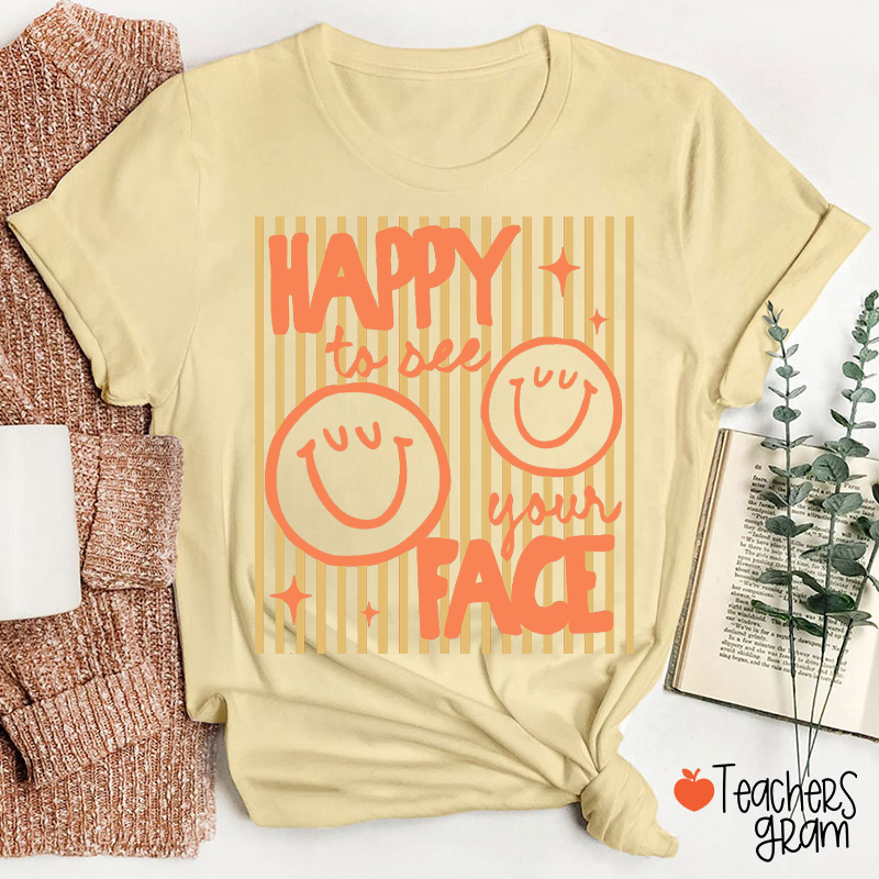 Happy To See Your Face Smile Teacher T-Shirt
