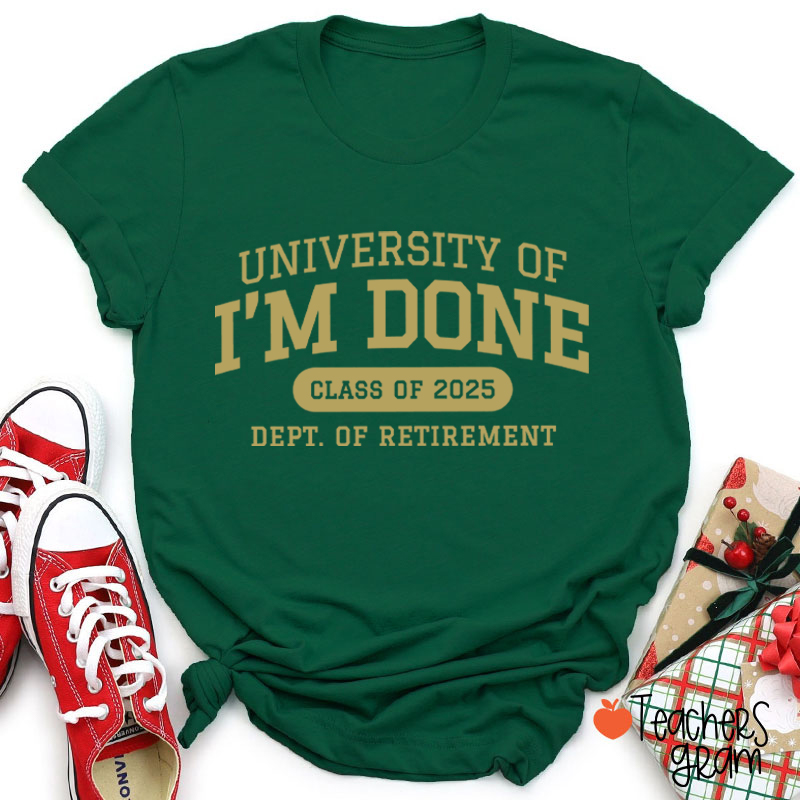 Personalized Year University Of I'm Done Retirement Teacher T-Shirt