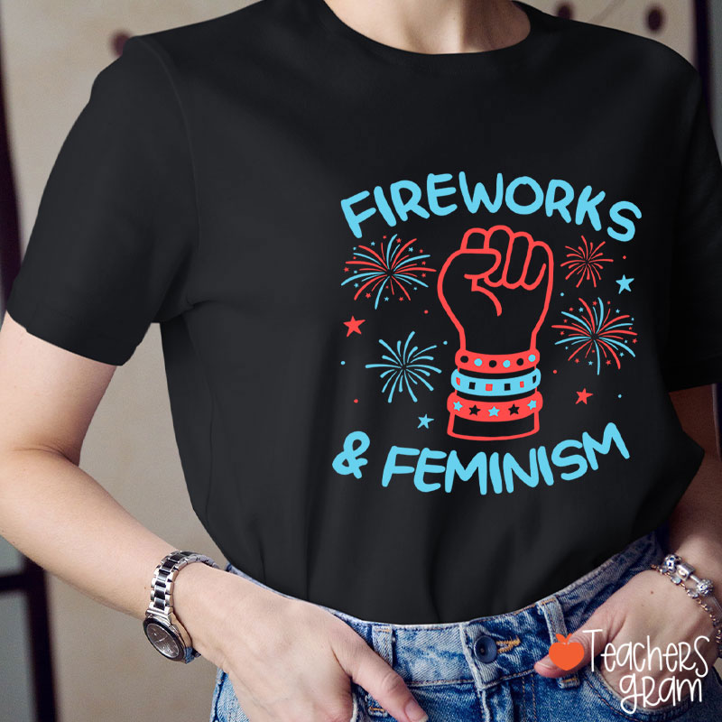 Fireworks And Feminism Teacher T-Shirt