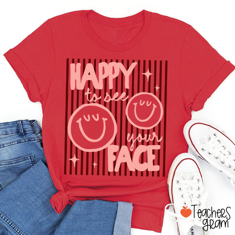 Happy To See Your Face Smile Teacher T-Shirt