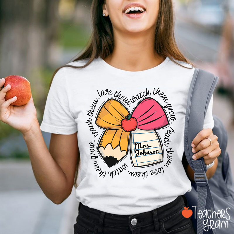 Personalized Teacher Name Love Them Watch Them Grow Teacher T-Shirt