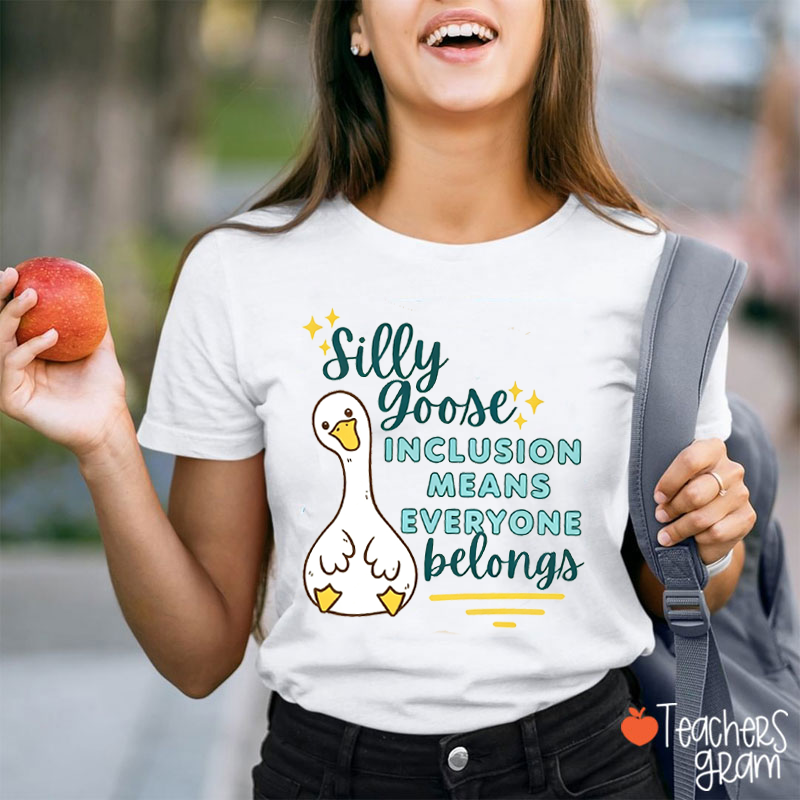 Silly Goose Inclusion Quote Teacher T-Shirt