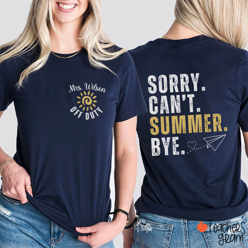 Personalized Name Sorry Can't Summer Bye Teacher Two Sided T-Shirt