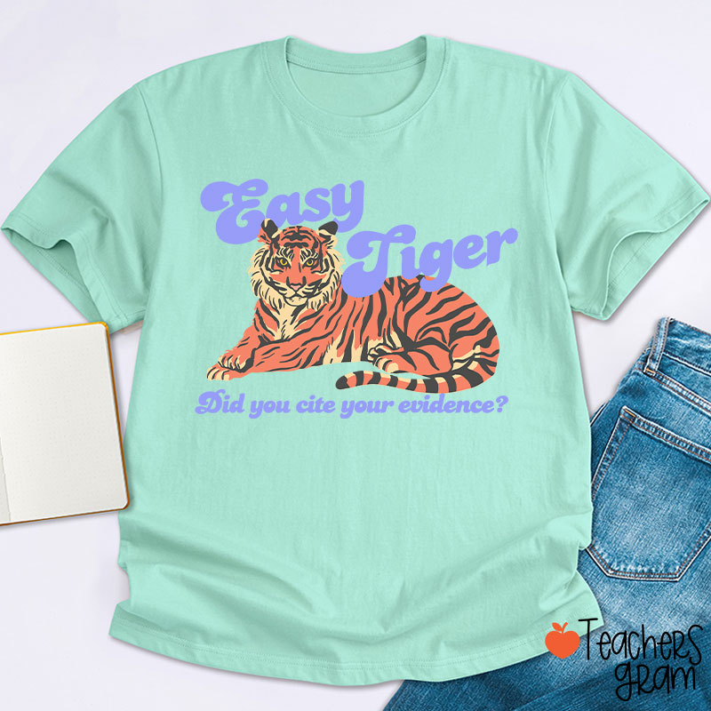 Easy Tiger Did You Cite Your Evidence Teacher T-Shirt