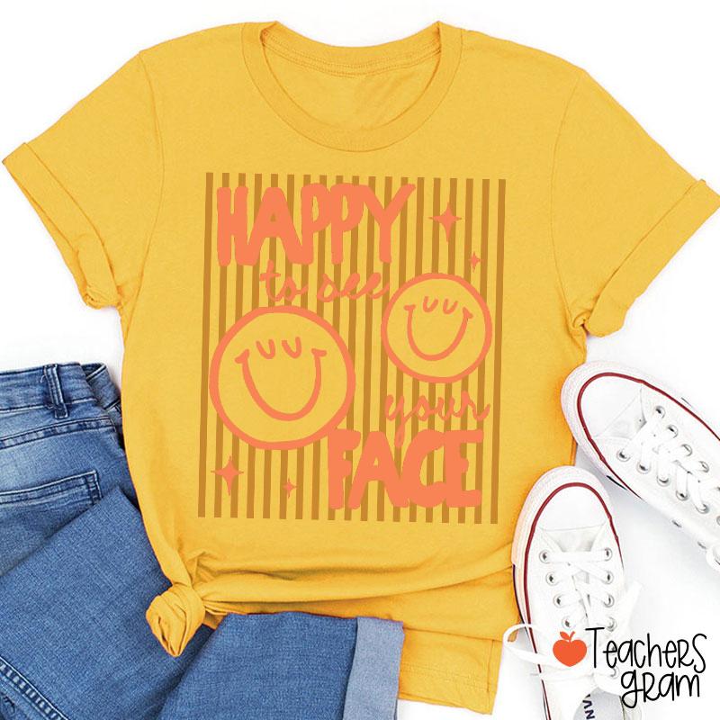 Happy To See Your Face Smile Teacher T-Shirt