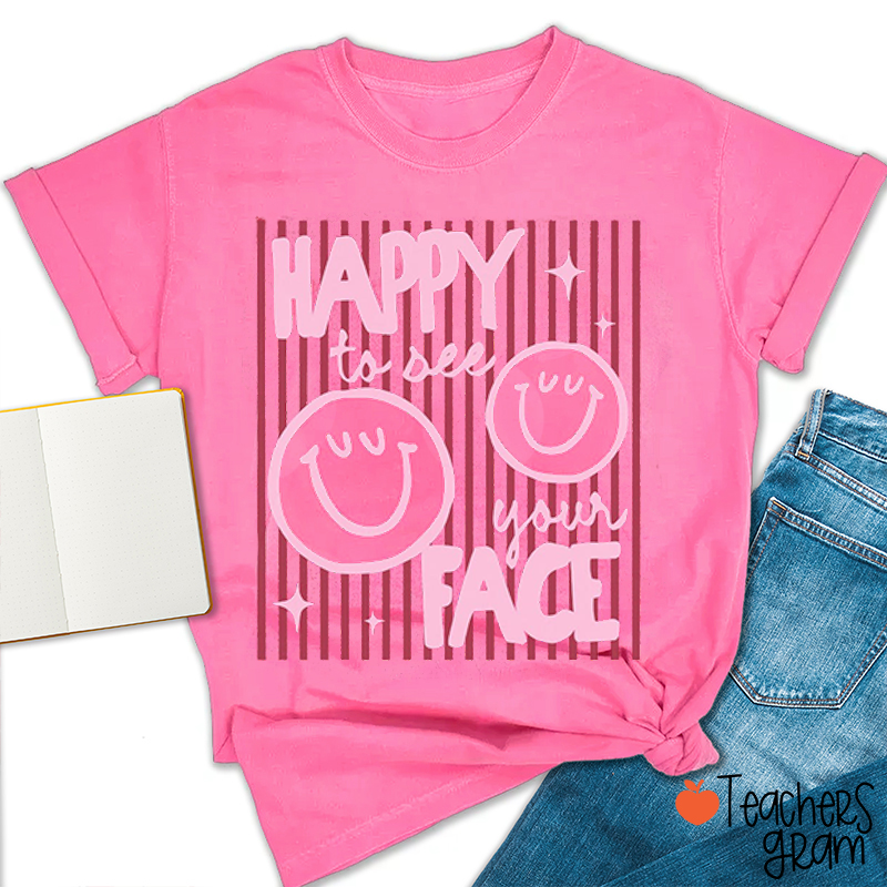 Happy To See Your Face Smile Teacher T-Shirt