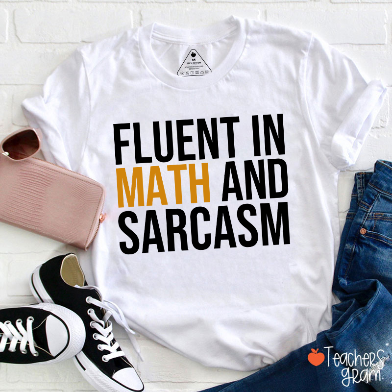 Fluent In Math And Sarcasm Teacher T-Shirt