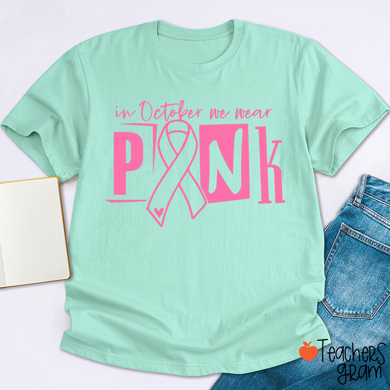 In October We Wear Pink Teacher T-Shirt