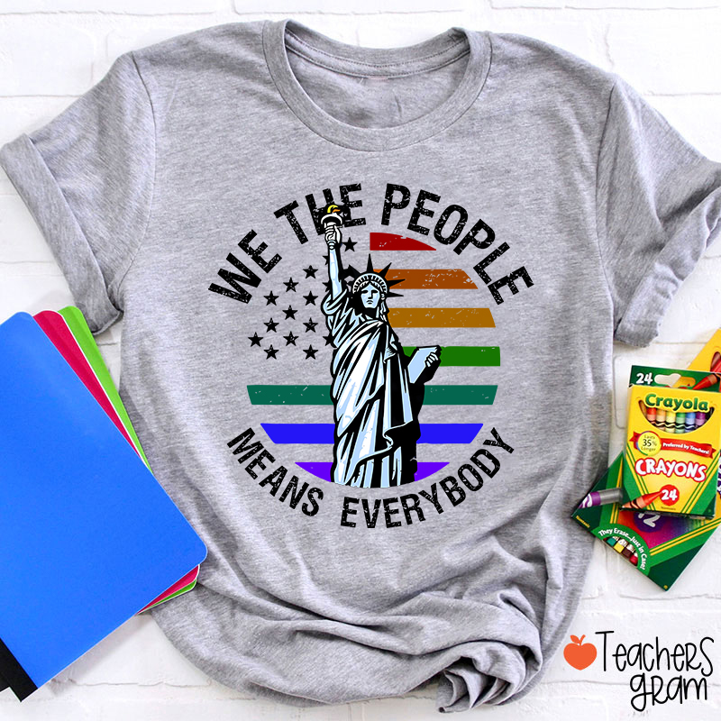 We The People Means Everybody Teacher T-Shirt