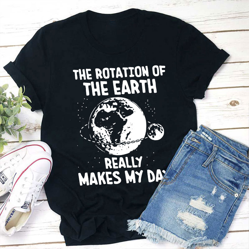 The Rotation Of The Earth Really Makes My Day Teacher T-Shirt Sale-Teachersgram
