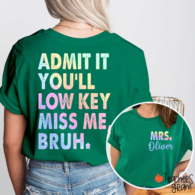 Personalized Name Admit It You'll Low Key Miss Me Teacher Two Sided T-Shirt