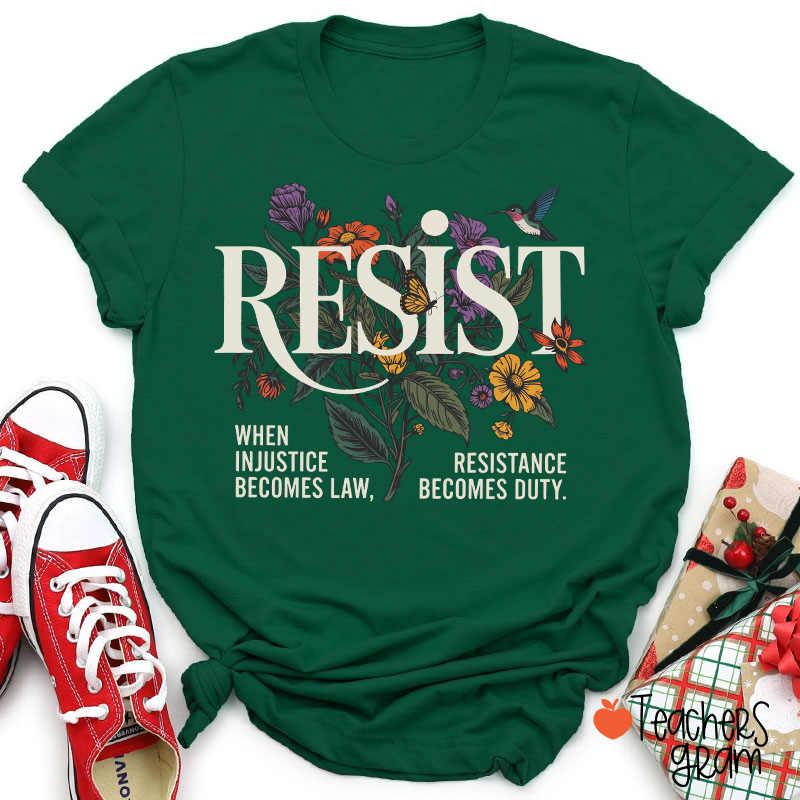 Resist When Injustice Becomes Law Resistance Becomes Duty Teacher T-Shirt